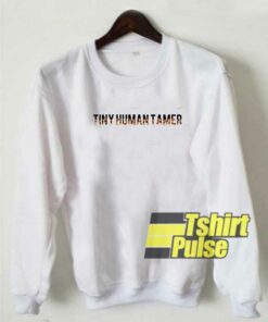 Tiny Human Tamer sweatshirt