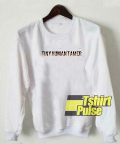 Tiny Human Tamer sweatshirt
