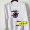 To The Library Superhero sweatshirt