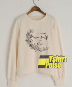 To Thine Own Self Be True sweatshirt