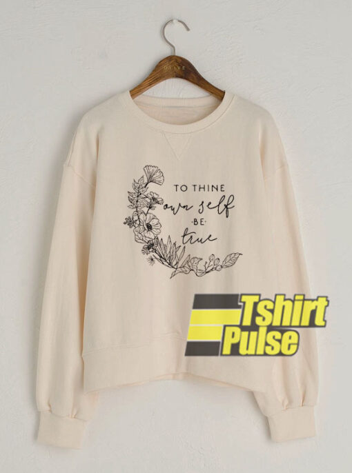 To Thine Own Self Be True sweatshirt