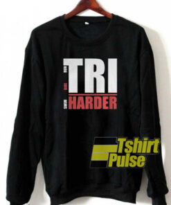 Tri Harder sweatshirt