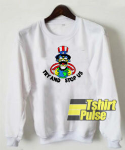 Try and Stop Us sweatshirt