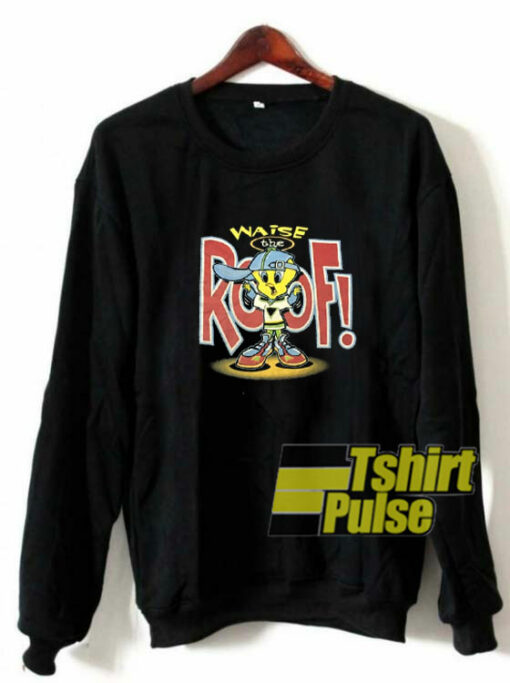 Tweety Waise The Roof sweatshirt