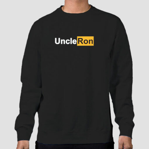 Uncle Ron Merch Funny Sweatshirt Cheap