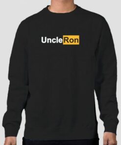 Uncle Ron Merch Funny Sweatshirt Cheap 3 Uncle Ron Merch Funny Sweatshirt Cheap 4