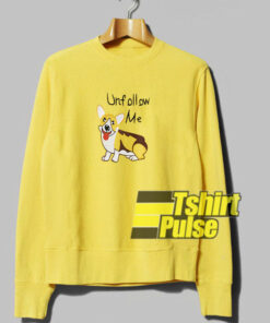 Unfollow Me Corgi Dog sweatshirt
