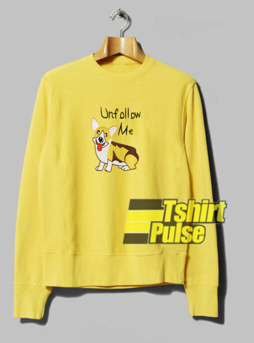 Unfollow Me Corgi Dog sweatshirt