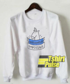 Unicorn Nothing Is Impossible sweatshirt