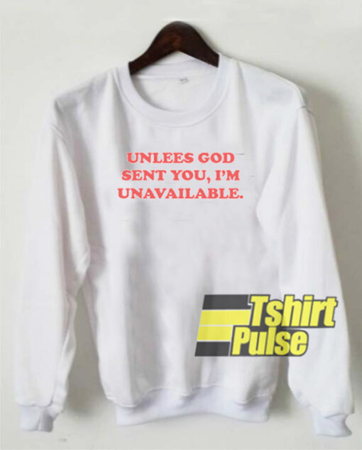 Unless God Sent You I’m Unavailable sweatshirt