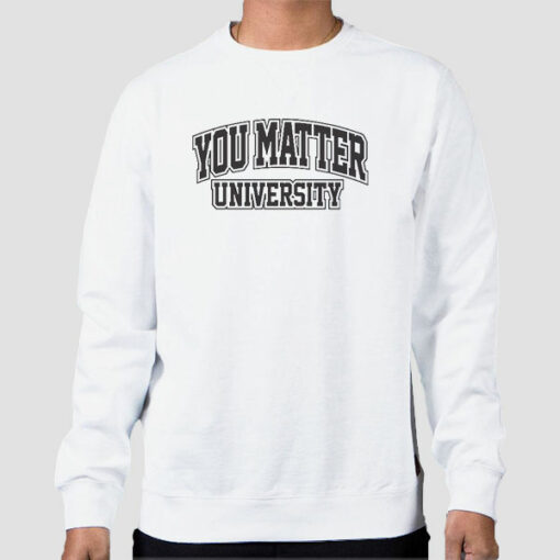 Vintage You Matter University Sweatshirt Cheap