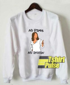 Vtg No Uterus No Opinion sweatshirt 1