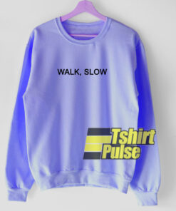 Walk Slow sweatshirt 1