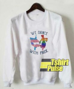 We Dance With Pride sweatshirt