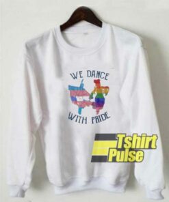 We Dance With Pride sweatshirt