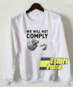 We Will Not Comply sweatshirt 1 We Will Not Comply sweatshirt 2
