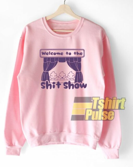 Welcome to the Shit Show sweatshirt Limited Edition 01