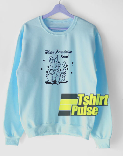 Where Friendships Start sweatshirt