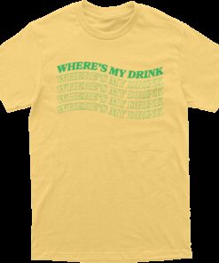 Wheres My Drink Tee