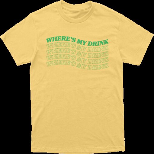 Wheres My Drink Tee