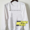 Who The Fuck Are You sweatshirt