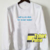 Will Suck Dick White sweatshirt