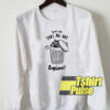 You Can Take Me Out Anytime sweatshirt