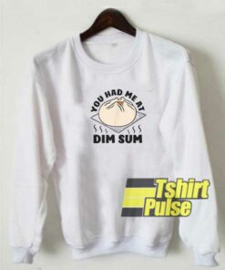 You Had Me At Dim Sum sweatshirt