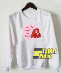 You Melt My Heart sweatshirt