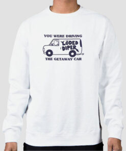 You We're Driving the Getaway Car Loded Diper Sweatshirt Cheap 1