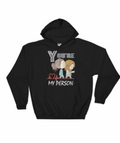 You’re My Person Grey’s Anatomy Hoodie