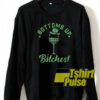 bottoms up bitches sweatshirt