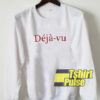 deja-vu sweatshirt