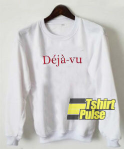 deja-vu sweatshirt
