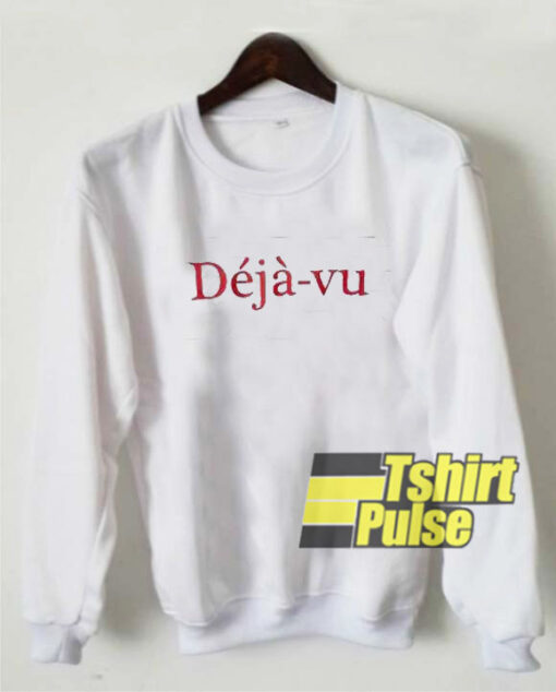 deja-vu sweatshirt