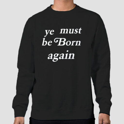 kanYe Must Be Born Again Ye Sweatshirt Cheap