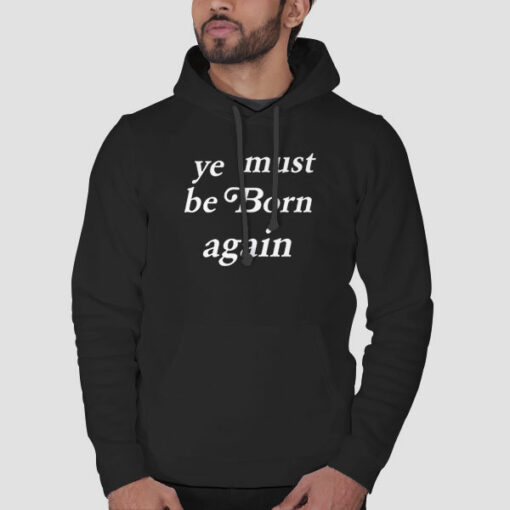 kanYe Must Be Born Again Ye Sweatshirt Cheap