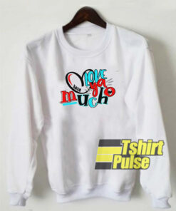 love ya mucho sweatshirt