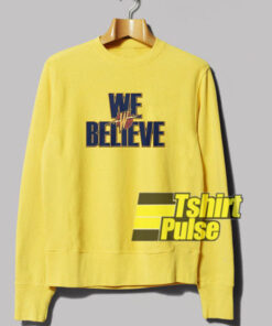 we believe sweatshirt