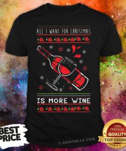 Awesome All I Want For Christmas Is More Wine Shirt