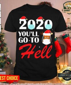 Cool 2020 You’ll Go To Hell Christmas Reindeer Mask Xmas Shirt