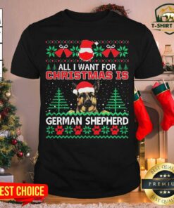 Cool All I Want For Christmas Is German Shepherd Ugly Shirt