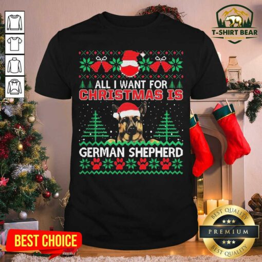 Cool All I Want For Christmas Is German Shepherd Ugly Shirt