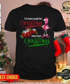 Cool Flamingo I’ve Been Ready For Xmas Gift For Flamingo Lovers Since Last Christmas Shirt