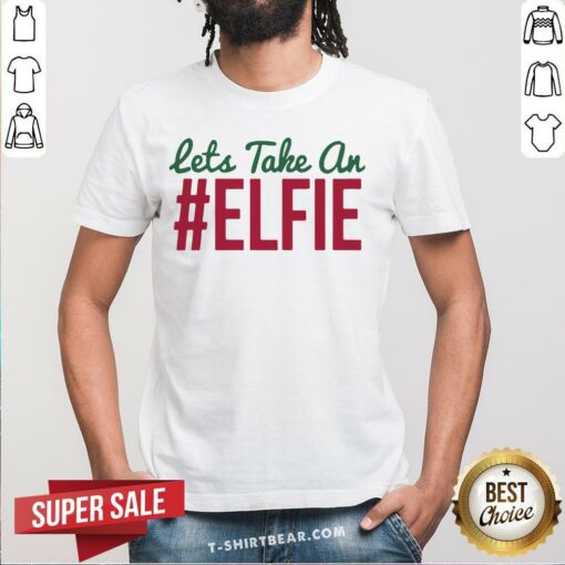 Cool Let’s Take An #Elfie Christmas Shirt