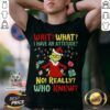 Cool The Grinch Wait What I Have An Attitude No Really Who Knew Christmas Shirt