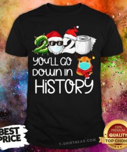Cute Santa 2020 Face Mask You’ll Go Down In History Christmas Shirt
