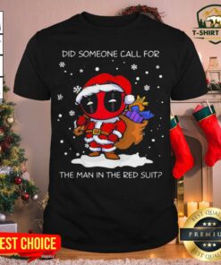 Cute Santa Deadpool Did Someone Call For The Man In The Red Suit Christmas Shirt