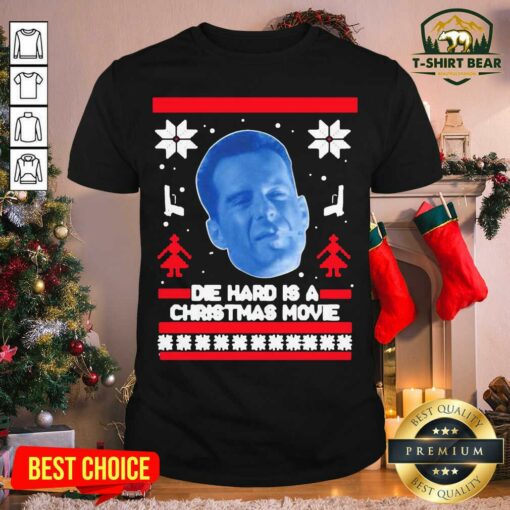 Funny Bruce Willis Die Hard Is A Christmas Movie Ugly Christmas Shirt