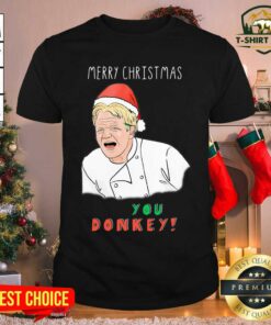 Funny Gordon Ramsay Merry Christmas You Donkey Shirt